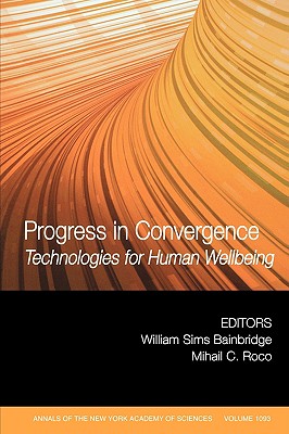 Progress in Convergence: Technologies for Human Wellbeing, Volume 1093 - Bainbridge, William Sims (Editor), and Roco, Mihail C (Editor)