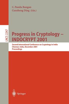 Progress in Cryptology - Indocrypt 2001: Second International Conference on Cryptology in India, Chennai, India, December 16-20, 2001 - Rangan, C Pandu (Editor), and Ding, Cunsheng (Editor)