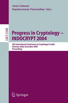 Progress in Cryptology - Indocrypt 2004: 5th International Conference on Cryptology in India, Chennai, India, December 20-22, 2004, Proceedings - Canteaut, Anne (Editor), and Viswanathan, Kapaleeswaran (Editor)