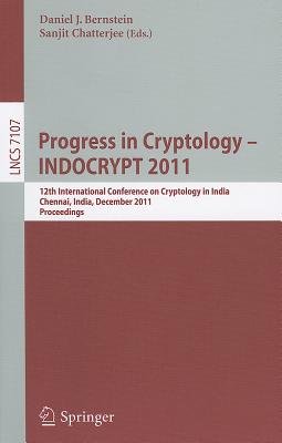 Progress in Cryptology - INDOCRYPT 2011: 12th International Conference on Cryptology in India, Chennai, India, December 11-14, 2011, Proceedings - Bernstein, Daniel J (Editor), and Chatterjee, Sanjit (Editor)