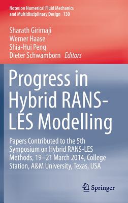 Progress in Hybrid Rans-Les Modelling: Papers Contributed to the 5th Symposium on Hybrid Rans-Les Methods, 19-21 March 2014, College Station, A&m University, Texas, USA - Girimaji, Sharath (Editor), and Haase, Werner (Editor), and Peng, Shia-Hui (Editor)