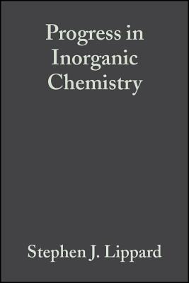 Progress in Inorganic Chemistry - Lippard, Stephen J. (Volume editor)