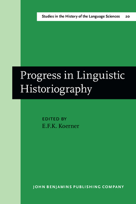 Progress in Linguistic Historiography: Papers from the International Conference on the History of the Language Sciences, Ottawa, 28-31 August 1978 - Koerner, E F K (Editor)