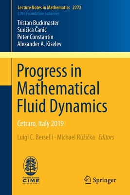 Progress in Mathematical Fluid Dynamics: Cetraro, Italy 2019 - Buckmaster, Tristan, and Canic, Suncica, and Constantin, Peter