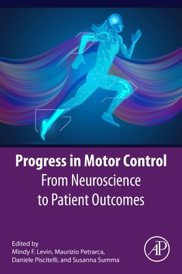 Progress in Motor Control: From Neuroscience to Patient Outcomes - Levin, Mindy F (Editor), and Petrarca, Maurizio (Editor), and Piscitelli, Daniele, PT, PhD (Editor)