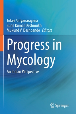 Progress in Mycology: An Indian Perspective - Satyanarayana, Tulasi (Editor), and Deshmukh, Sunil Kumar (Editor), and Deshpande, Mukund V. (Editor)