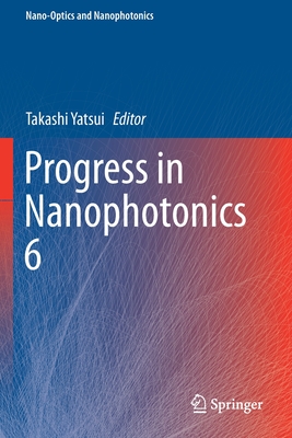 Progress in Nanophotonics 6 - Yatsui, Takashi (Editor)