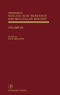 Progress in Nucleic Acid Research and Molecular Biology: Volume 60 - Moldave, Kivie