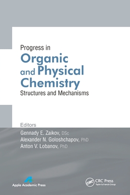 Progress in Organic and Physical Chemistry: Structures and Mechanisms - Zaikov, Gennady E (Editor), and Goloshchapov, Alexander N (Editor), and Lobanov, Anton V (Editor)