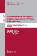 Progress in Pattern Recognition, Image Analysis, Computer Vision, and Applications: 19th Iberoamerican Congress, Ciarp 2014, Puerto Vallarta, Mexico, November 2-5, 2014, Proceedings