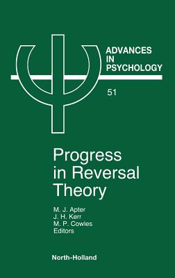 Progress in Reversal Theory: Volume 51 - Apter, M J (Editor), and Kerr, J H (Editor), and Cowles, M P (Editor)