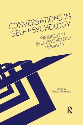 Progress in Self Psychology, V. 13: Conversations in Self Psychology - Goldberg, Arnold I. (Editor)