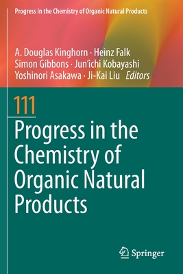 Progress in the Chemistry of Organic Natural Products 111 - Kinghorn, A Douglas (Editor), and Falk, Heinz (Editor), and Gibbons, Simon (Editor)