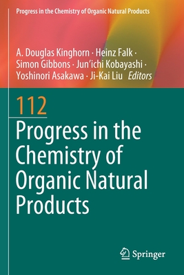 Progress in the Chemistry of Organic Natural Products 112 - Kinghorn, A. Douglas (Editor), and Falk, Heinz (Editor), and Gibbons, Simon (Editor)