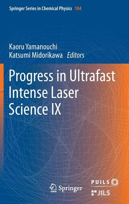 Progress in Ultrafast Intense Laser Science: Volume IX - Yamanouchi, Kaoru (Editor), and Midorikawa, Katsumi (Editor)