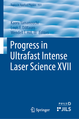 Progress in Ultrafast Intense Laser Science XVII - Yamanouchi, Kaoru (Editor), and Dimauro, Louis F (Editor), and Hill III, Wendell T (Editor)