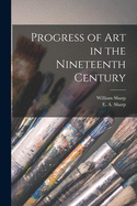 Progress of Art in the Nineteenth Century [microform]