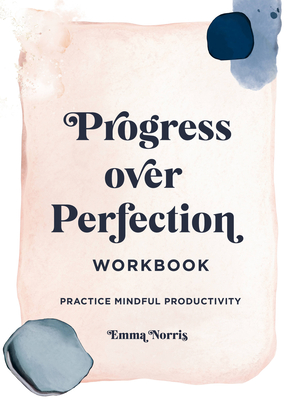 Progress Over Perfection Workbook: Gift Edition: Practice Mindful Productivity - Norris, Emma