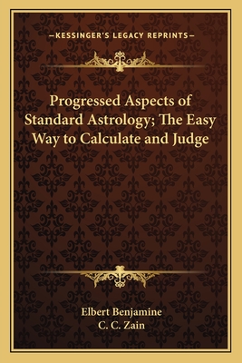 Progressed aspects of standard astrology; the easy way to calculate and judge - Benjamine, Elbert