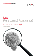 Progression to Law: Right Course? Right Career? For Entry to University and College in 2012