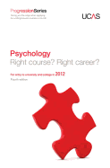 Progression to Psychology: Right Course? Right Career? For Entry to University and College in 2012