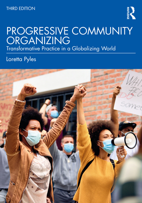 Progressive Community Organizing: Transformative Practice in a Globalizing World - Pyles, Loretta
