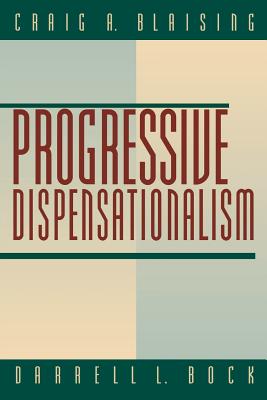 Progressive Dispensationalism - Blaising, Craig A, Th.D., and Bock, Darrell L