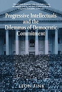 Progressive Intellectuals and the Dilemmas of Democratic Commitment