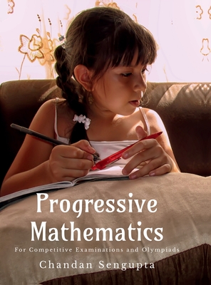 Progressive Mathematics: For Competitive Examinations and Olympiads - Chandan SenGupta