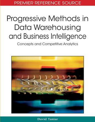 Progressive Methods in Data Warehousing and Business Intelligence: Concepts and Competitive Analytics - Taniar, David, Ph.D.