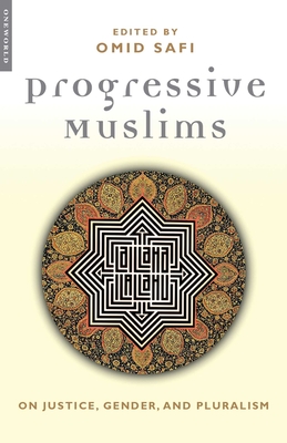 Progressive Muslims: On Justice, Gender, and Pluralism - Safi, Omid (Editor)