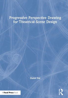 Progressive Perspective Drawing for Theatrical Scene Design - Dai, Dunsi
