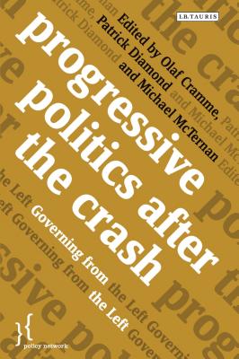 Progressive Politics after the Crash: Governing from the Left - Cramme, Olaf (Editor), and Diamond, Patrick (Editor), and McTernan, Michael (Editor)