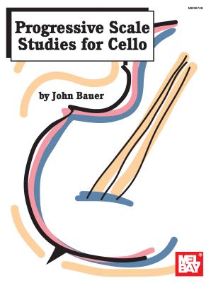 Progressive Scale Studies for Cello - Bauer, John