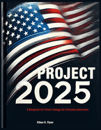 Project 2025: A Blueprint for Future Change for Everyday Americans