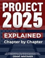 Project 2025 Explained Chapter by Chapter: An Unbiased Breakdown of the Institutional Framework and Policy Objectives Behind the Conservative Promise Shaping America's Future.
