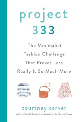 Project 333: The Minimalist Fashion Challenge That Proves Less Really Is So Much More - Carver, Courtney
