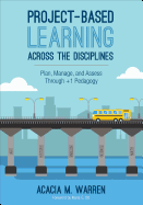 Project-Based Learning Across the Disciplines: Plan, Manage, and Assess Through +1 Pedagogy