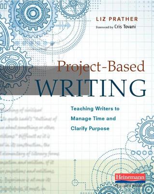 Project-Based Writing: Teaching Writers to Manage Time and Clarify Purpose - Prather, Liz