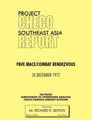 Project Checo Southeast Asia Study: Pave Mace/Combat Rendezvous - Sexton, Richard R, and Project Checo, Hq Pacaf