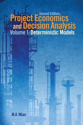 Project Economics and Decision Analysis: Determinisitic Models - Mian, M A