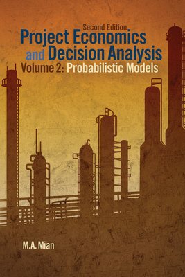 Project Economics and Decision Analysis: Probabilistic Models - Mian, M A