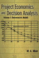 Project Economics and Decision Analysis: Volume 1: Deterministic Models