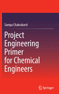 Project Engineering Primer for Chemical Engineers