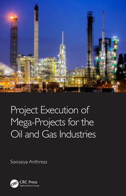 Project Execution of Mega-Projects for the Oil and Gas Industries - Anthreas, Soosaiya