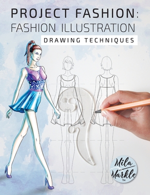 Project Fashion: Fashion Illustration (Drawing Techniques) - Markle, Mila