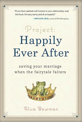 Project: Happily Ever After: Saving Your Marriage When the Fairytale Falters - Bowman, Alisa