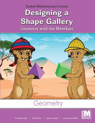 Project M2 Level 2 Unit 1: Designing a Shape Gallery: Geometry with the Meerkats Scrapbook - Gavin, Katherine, and Casa, Tutita M, and Sheffield, Linda Jensen, Dr.