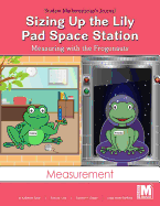 Project M2 Level K Unit 1: Sizing Up the Lily Pad Space Station: Measuring with the Frogonauts Teacher Edition