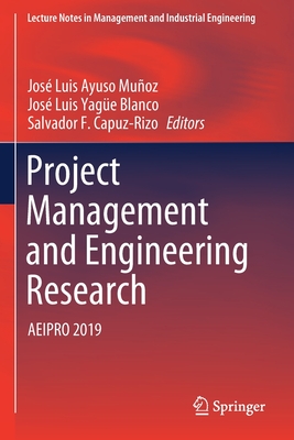 Project Management and Engineering Research: AEIPRO 2019 - Ayuso Muoz, Jos Luis (Editor), and Yage Blanco, Jos Luis (Editor), and Capuz-Rizo, Salvador F. (Editor)